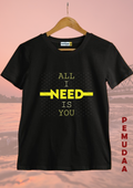 All I Need Is You T-Shirt – Romantic Typography Tee